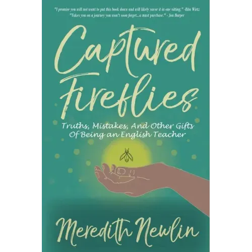 Captured Fireflies: Truths, Mistakes, And Other Gifts of Being an English Teacher