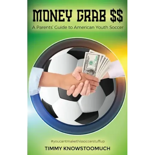 Money Grab $$: A Parent's Guide to American Youth Soccer