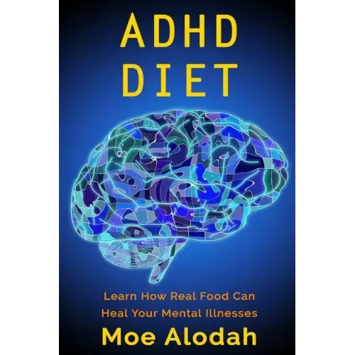 ADHD Diet: Learn How Real Food Can Heal Your Mental Illnesses