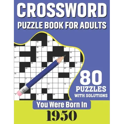 You Were Born In 1950: Crossword Puzzle Book For Adults: 80 Large Print Challenging Crossword Puzzles Book With Solutions For Adults Seniors