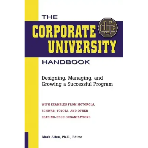 The Corporate University Handbook: Designing, Managing, and Growing a Successful Program