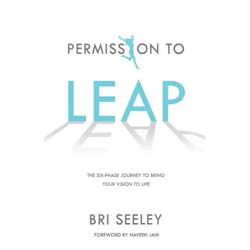 Permission to Leap: The Six-Phase Journey to Bring Your Vision to Life