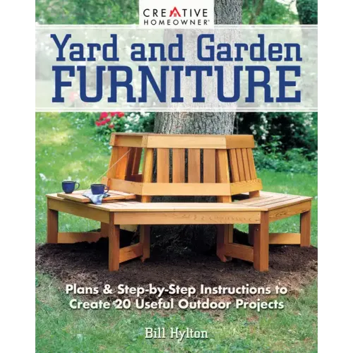 Yard and Garden Furniture, 2nd Edition: Plans and Step-By-Step Instructions to Create 20 Useful Outdoor Projects