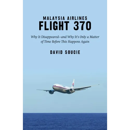 Malaysia Airlines Flight 370: Why It Disappeared?and Why It's Only a Matter of Time Before This Happens Again