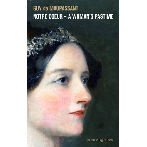 Notre Coeur - A Woman's Pastime (The Classic English Edition)