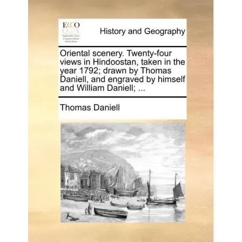 Oriental scenery. Twenty-four views in Hindoostan, taken in the year 1792; drawn by Thomas Daniell, and engraved by himself and William Daniell; ...