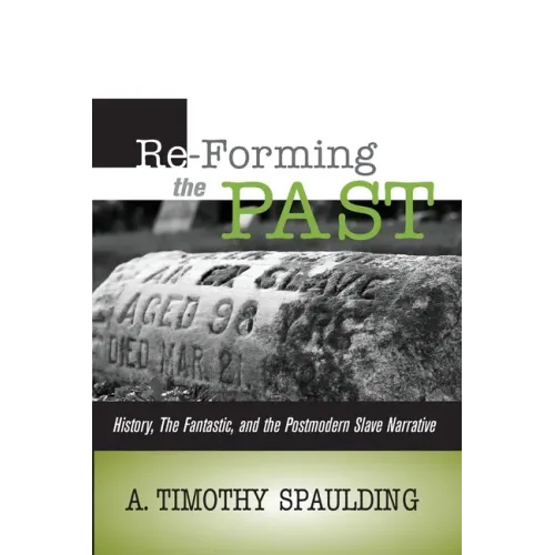 Re-Forming the Past: History, the Fantastic, & the Postmodern Slave Narrative