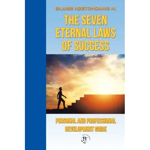 The Seven Eternal Laws of Success: Personal and Professional Development Guide