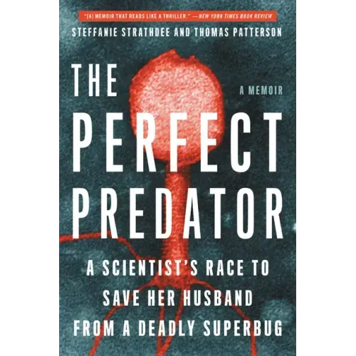 The Perfect Predator: A Scientist's Race to Save Her Husband from a Deadly Superbug: A Memoir