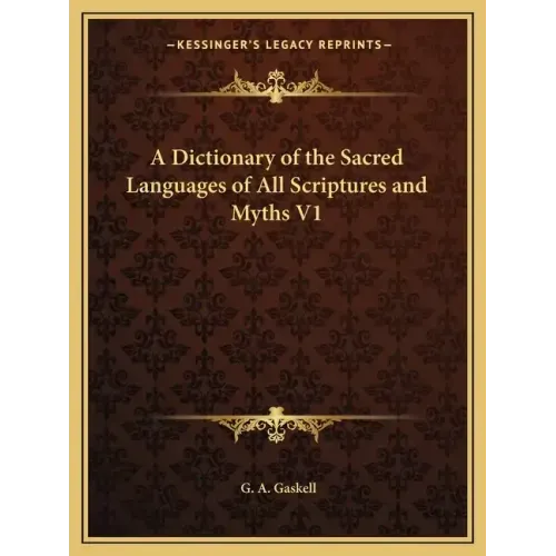 A Dictionary of the Sacred Languages of All Scriptures and Myths V1