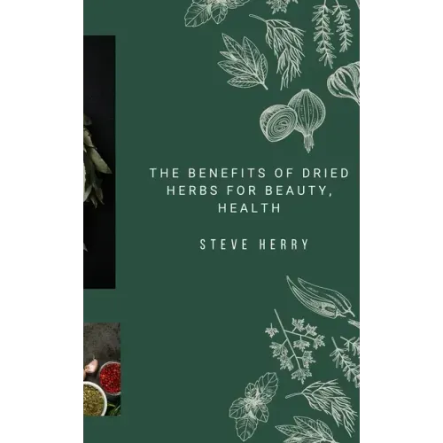 The Benefits of Dried Herbs for Beauty, Health