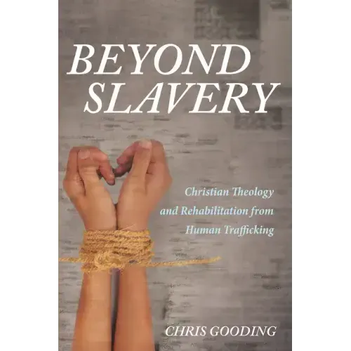 Beyond Slavery: Christian Theology and Rehabilitation from Human Trafficking