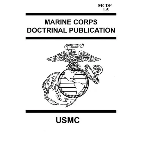 Marine Corps Doctrinal Publication McDp 1-6: Contains McDp 1 Warfighting, McDp 2 Intelligence, McDp 3 Expeditionary, Operations McDp 4 Logistics, McDp