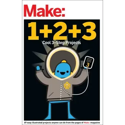 Make: Easy 1+2+3 Projects: From the Pages of Make: