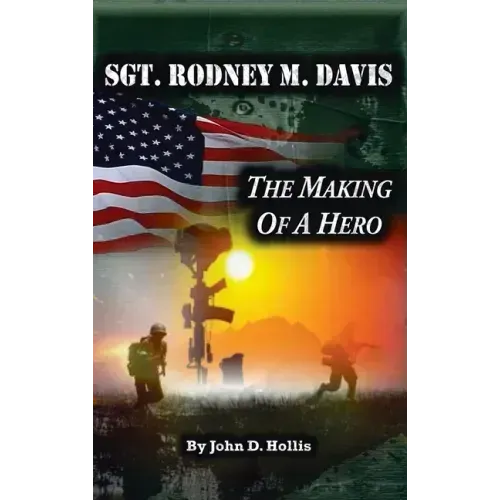 Sgt. Rodney M. Davis: "The Making of a Hero"