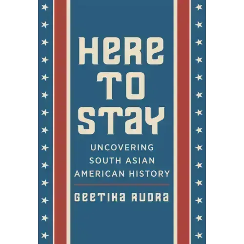 Here to Stay: Uncovering South Asian American History