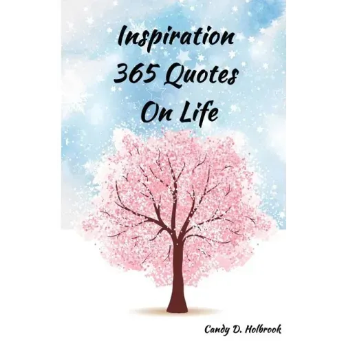 Inspiration 365 Quotes on Life: Inspiration by the World's Most Amazing People To More Happiness And Success Every Days Your Life