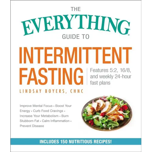 The Everything Guide to Intermittent Fasting: Features 5:2, 16/8, and Weekly 24-Hour Fast Plans