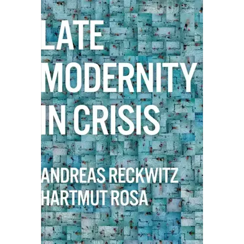 Late Modernity in Crisis: Why We Need a Theory of Society
