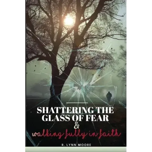 Shattering The Glass Of Fear: Walking Fully In Faith