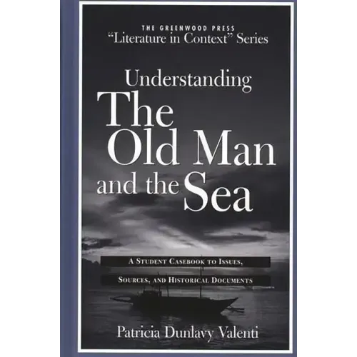 Understanding the Old Man and the Sea: A Student Casebook to Issues, Sources, and Historical Documents