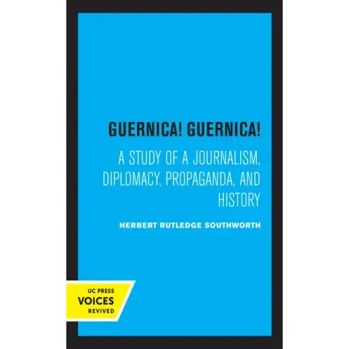 Guernica! Guernica!: A Study of a Journalism, Diplomacy, Propaganda, and History