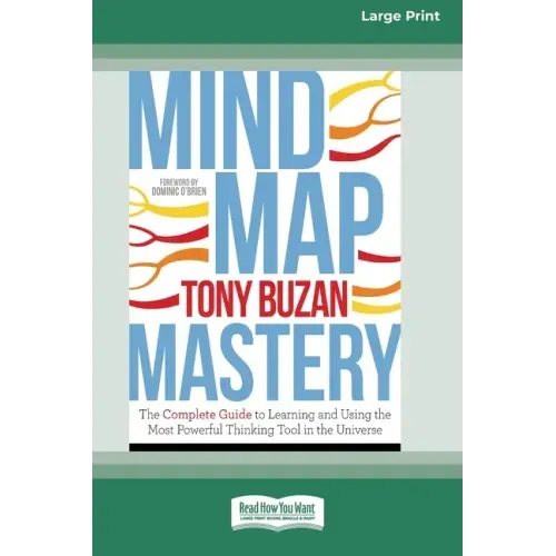 Mind Map Mastery: The Complete Guide to Learning and Using the Most Powerful Thinking Tool in the Universe (16pt Large Print Edition)