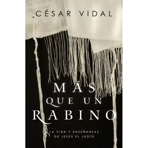 Más Que Un Rabino: La Vida Y Enseñanzas de Jesús El Judío