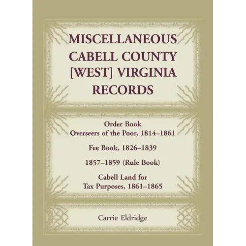 Miscellaneous Cabell County, [West] Virginia Records: Order Book, Overseers of the Poor, 1814-1861; Fee Book 1826-1839; 1857-1859 (Rule Book); Cabell