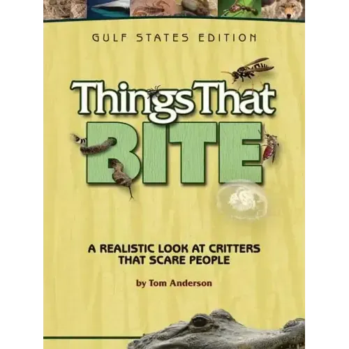 Things That Bite: Gulf States Edition: A Realistic Look at Critters That Scare People