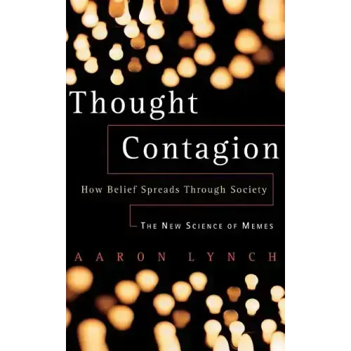 Thought Contagion: How Belief Spreads Through Society: The New Science of Memes