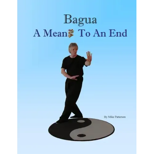 Bagua - A Means To An End