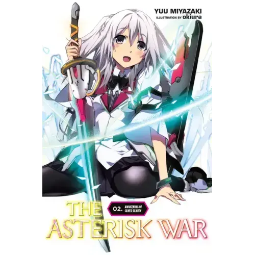 The Asterisk War, Vol. 2 (Light Novel): Awakening of Silver Beauty