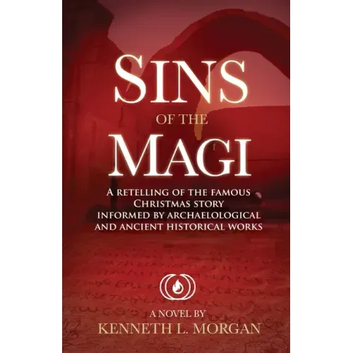 Sins of the Magi: Retelling of the Famous Christmas Story Informed by Archaelological and Ancient Historical Works