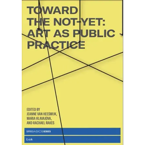Toward the Not-Yet: Art as Public Practice