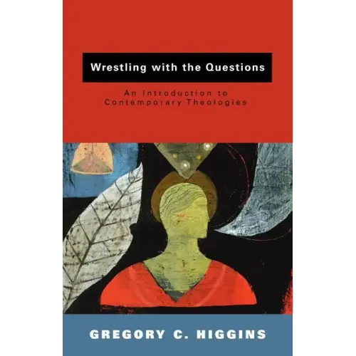 Wrestling with the Questions: An Introduction to Contemporary Theologies