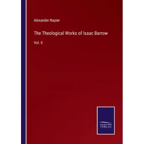 The Theological Works of Isaac Barrow: Vol. II