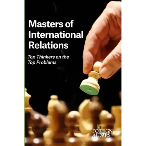 Masters of International Relations: Top Thinkers on the Top Problems
