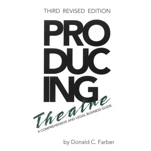 Producing Theatre: A Comprehensive Legal and Business Guide