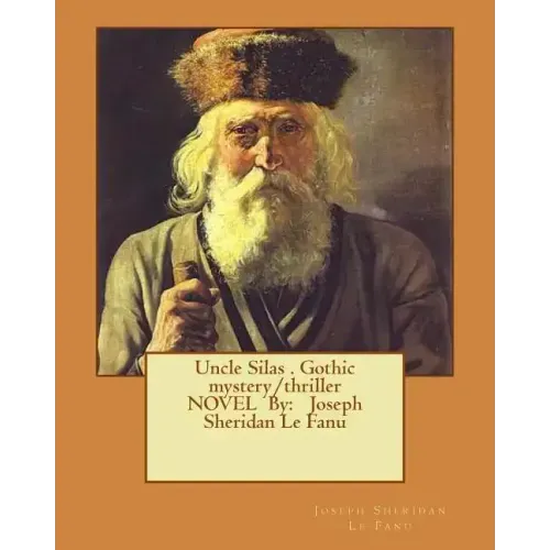Uncle Silas . Gothic mystery/thriller NOVEL By: Joseph Sheridan Le Fanu