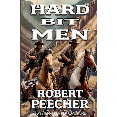 Hard Bit Men: A Western Frontier Adventure