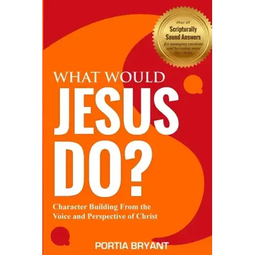 What Would Jesus Do?: Character Building From the Voice and Perspective of Christ