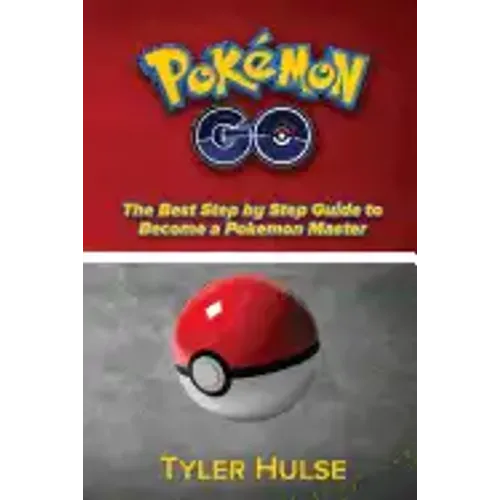 Pokemon Go: The best Step by Step Guide to become a Pokemon Master: (Tips, Tricks, Walkthrough, Strategies, secrets, tips)