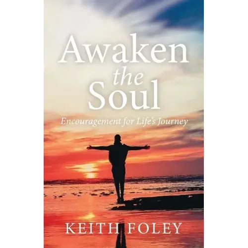Awaken the Soul: Encouragement for Life's Journey