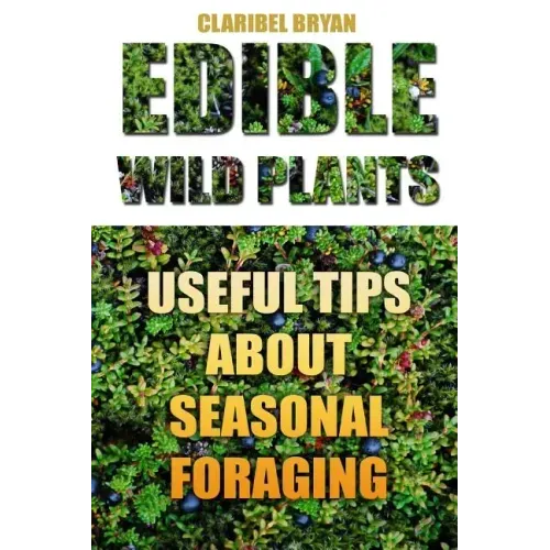 Edible Wild Plants: Useful Tips About Seasonal Foraging