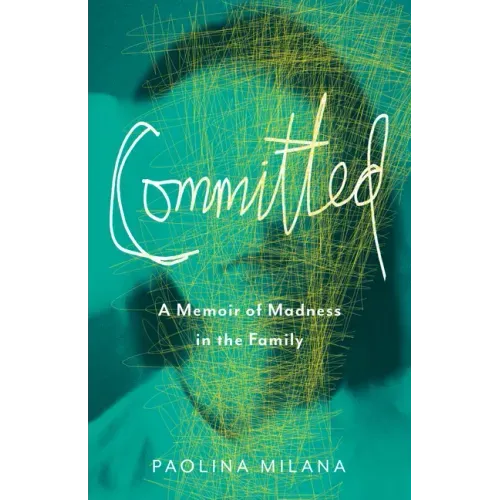 Committed: A Memoir of Madness in the Family