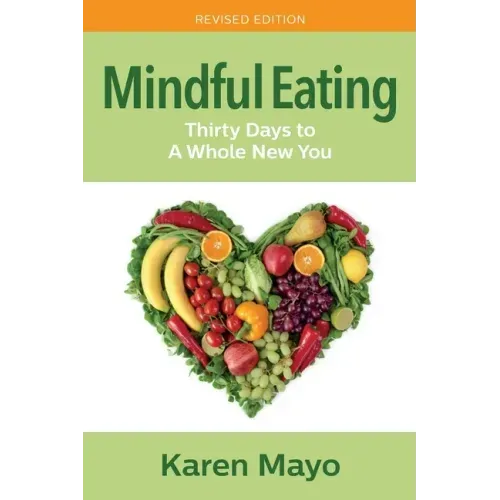 Mindful Eating: Thirty Days to A Whole New You