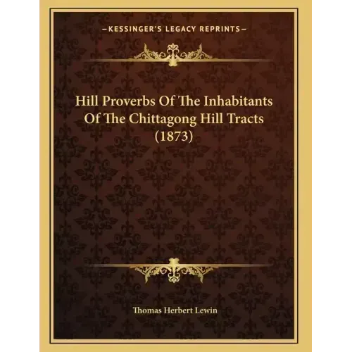Hill Proverbs Of The Inhabitants Of The Chittagong Hill Tracts (1873)