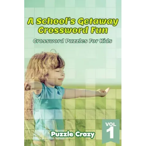 A School's Getaway Crossword Fun Vol 1: Crossword Puzzles For Kids