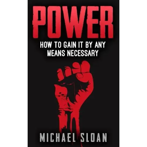Power: How To Gain It By Any Means Necessary